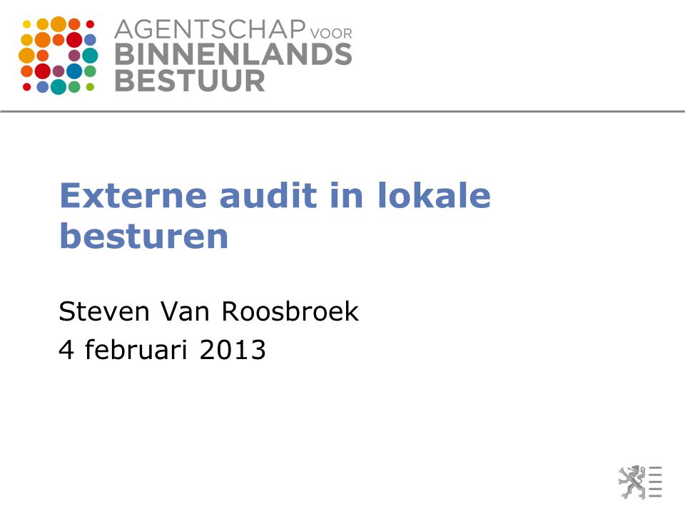 Externe audit in lokale besturen Steven Van Roosbroek 4 februari 2013