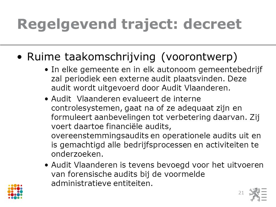Regelgevend traject: decreet Ruime taakomschrijving (voorontwerp) In elke gemeente en in elk autonoom gemeentebedrijf zal periodiek een externe audit plaatsvinden.