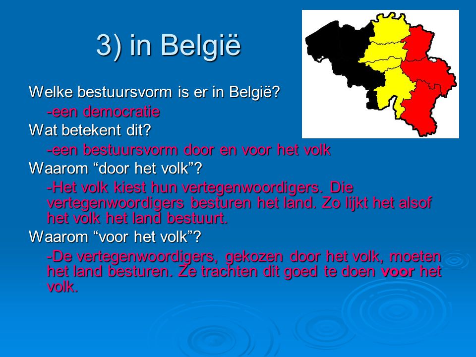 3) in België Welke bestuursvorm is er in België. -een democratie Wat betekent dit.