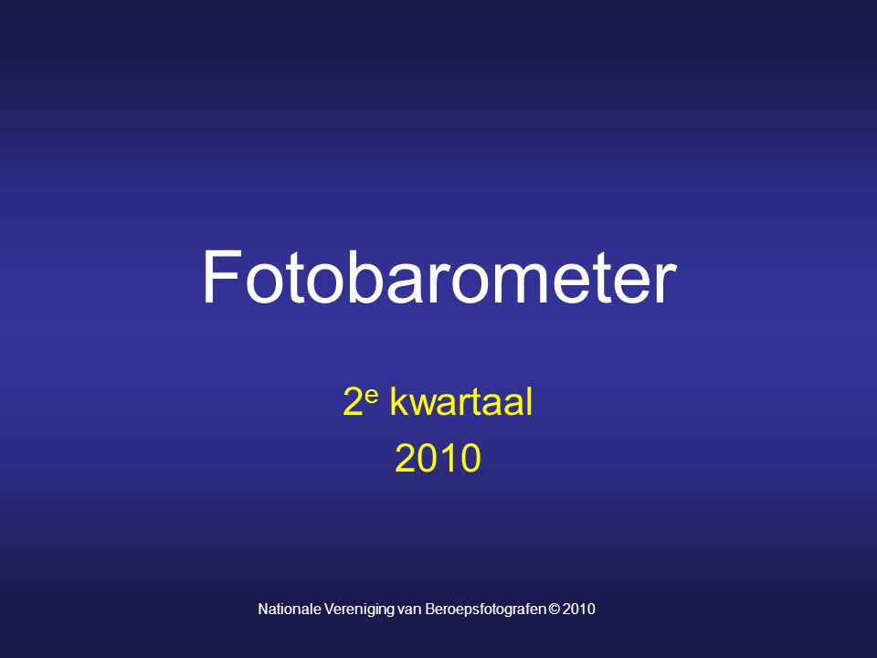 Fotobarometer 2 e kwartaal 2010 Nationale Vereniging van Beroepsfotografen © 2010