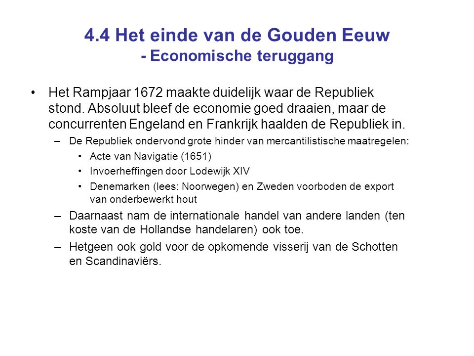 4.4 Het einde van de Gouden Eeuw - Economische teruggang Het Rampjaar 1672 maakte duidelijk waar de Republiek stond.
