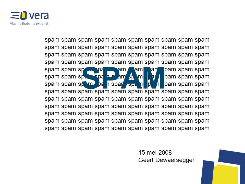 spam spam spam spam spam SPAM 15 mei 2008 Geert Dewaersegger