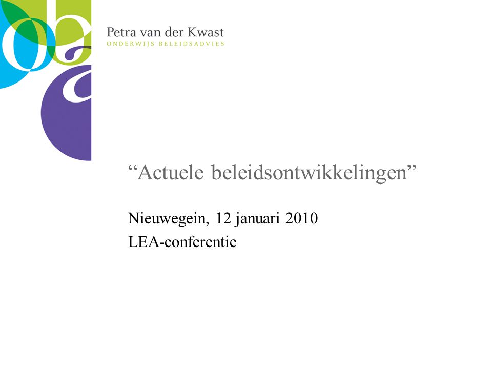 Actuele beleidsontwikkelingen Nieuwegein, 12 januari 2010 LEA-conferentie