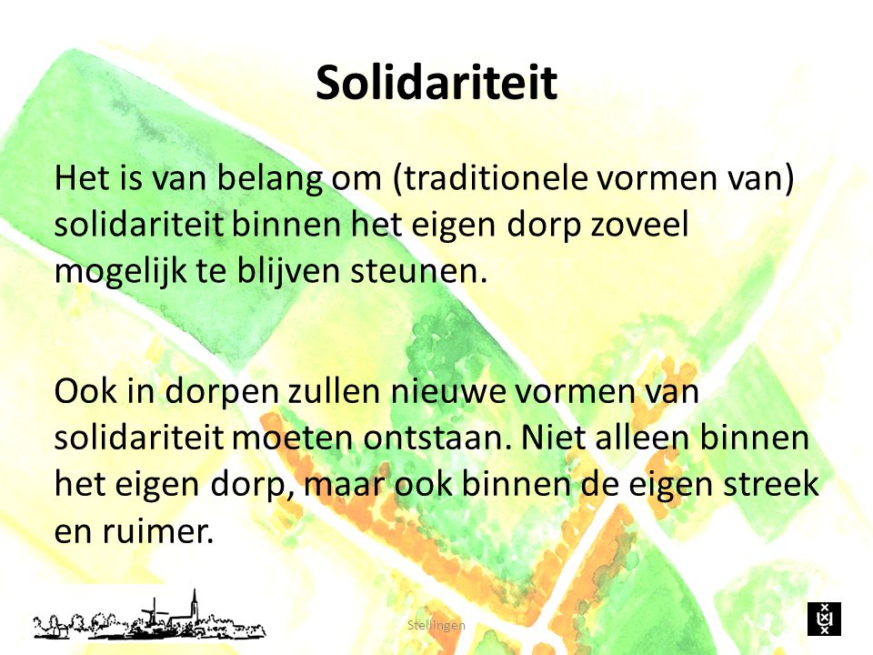 Solidariteit Het is van belang om (traditionele vormen van) solidariteit binnen het eigen dorp zoveel mogelijk te blijven steunen.