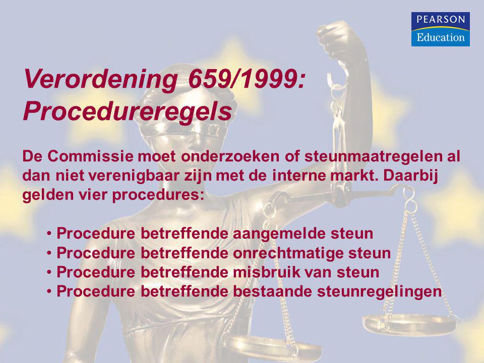 Verordening 659/1999: Procedureregels De Commissie moet onderzoeken of steunmaatregelen al dan niet verenigbaar zijn met de interne markt.