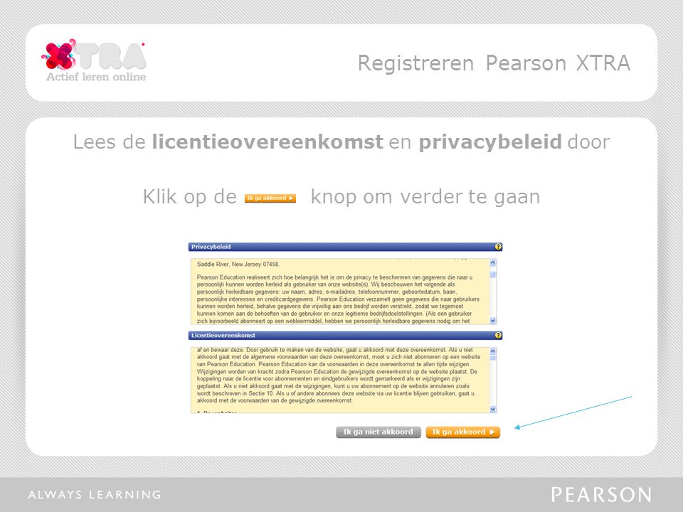 Lees de licentieovereenkomst en privacybeleid door Klik op de knop om verder te gaan Registreren Pearson XTRA
