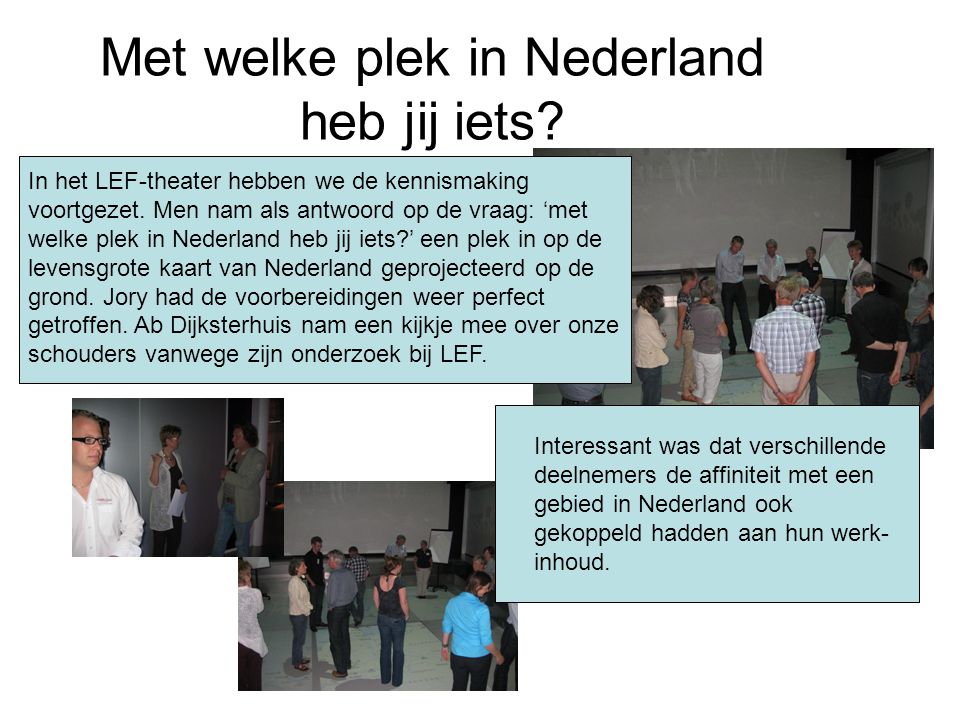 Met welke plek in Nederland heb jij iets. In het LEF-theater hebben we de kennismaking voortgezet.