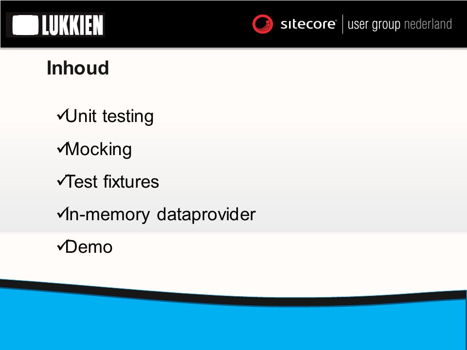 Inhoud Unit testing Mocking Test fixtures In-memory dataprovider Demo