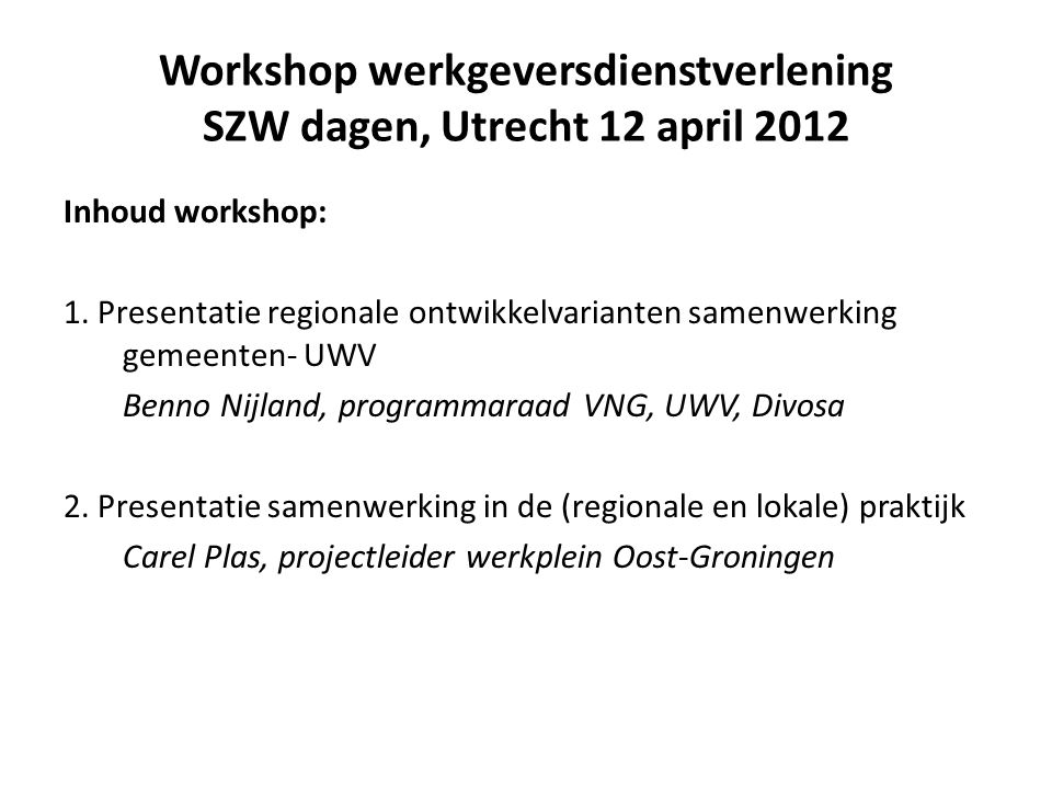 Workshop werkgeversdienstverlening SZW dagen, Utrecht 12 april 2012 Inhoud workshop: 1.