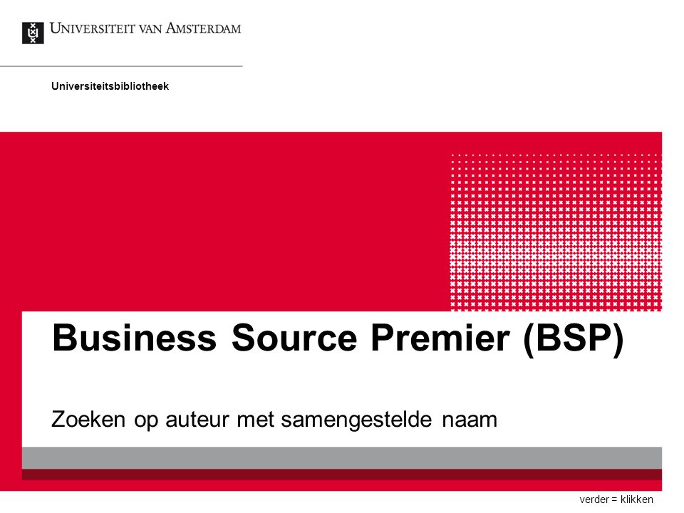 Business Source Premier (BSP) Zoeken op auteur met samengestelde naam Universiteitsbibliotheek verder = klikken