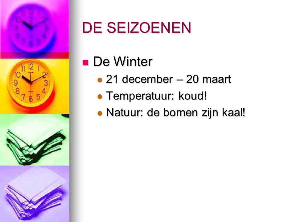 DE SEIZOENEN De Winter De Winter 21 december – 20 maart 21 december – 20 maart Temperatuur: koud.