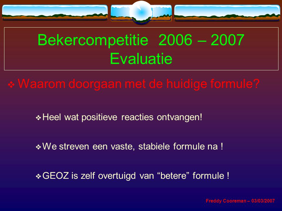 Bekercompetitie 2006 – 2007 Evaluatie  Waarom doorgaan met de huidige formule.