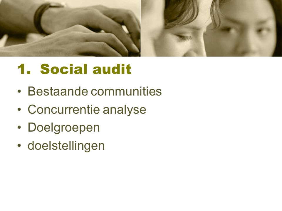 1.Social audit Bestaande communities Concurrentie analyse Doelgroepen doelstellingen