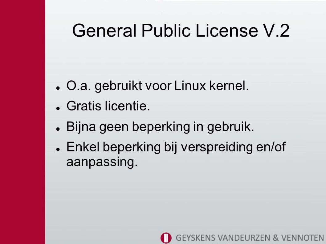 General Public License V.2 O.a. gebruikt voor Linux kernel.