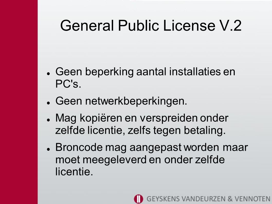 General Public License V.2 Geen beperking aantal installaties en PC s.