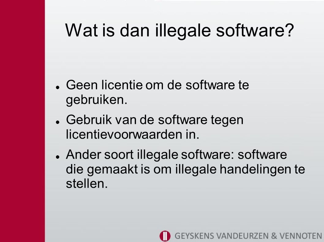 Wat is dan illegale software. Geen licentie om de software te gebruiken.
