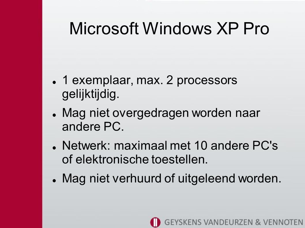 Microsoft Windows XP Pro 1 exemplaar, max. 2 processors gelijktijdig.