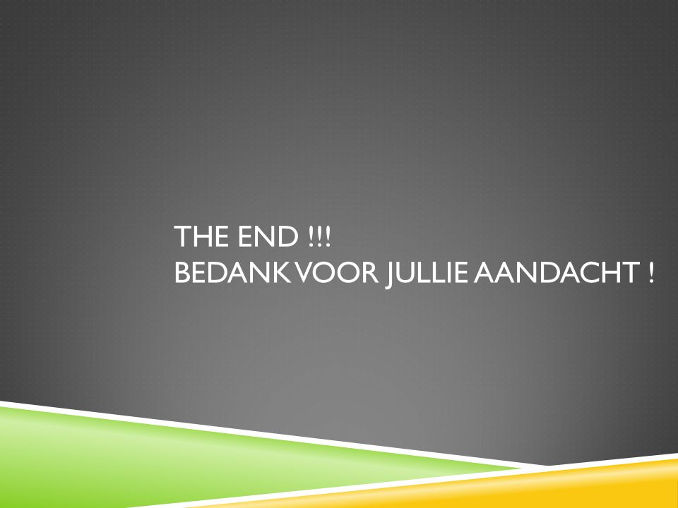 THE END !!! BEDANK VOOR JULLIE AANDACHT !