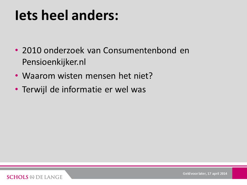 Iets heel anders: 2010 onderzoek van Consumentenbond en Pensioenkijker.nl Waarom wisten mensen het niet.