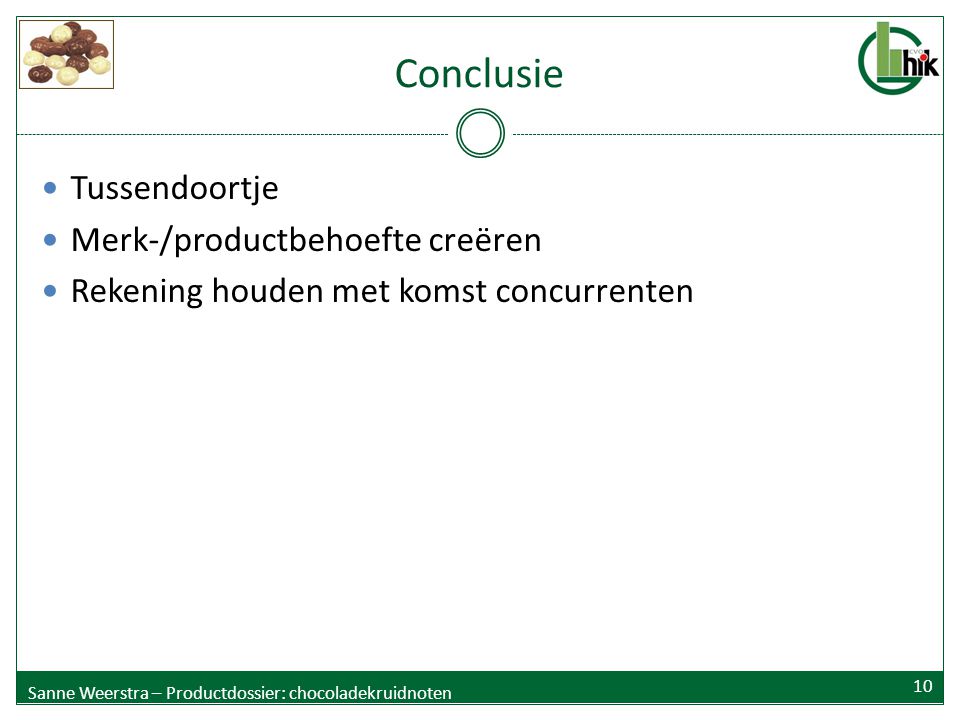 Conclusie Tussendoortje Merk-/productbehoefte creëren Rekening houden met komst concurrenten Sanne Weerstra – Productdossier: chocoladekruidnoten 10