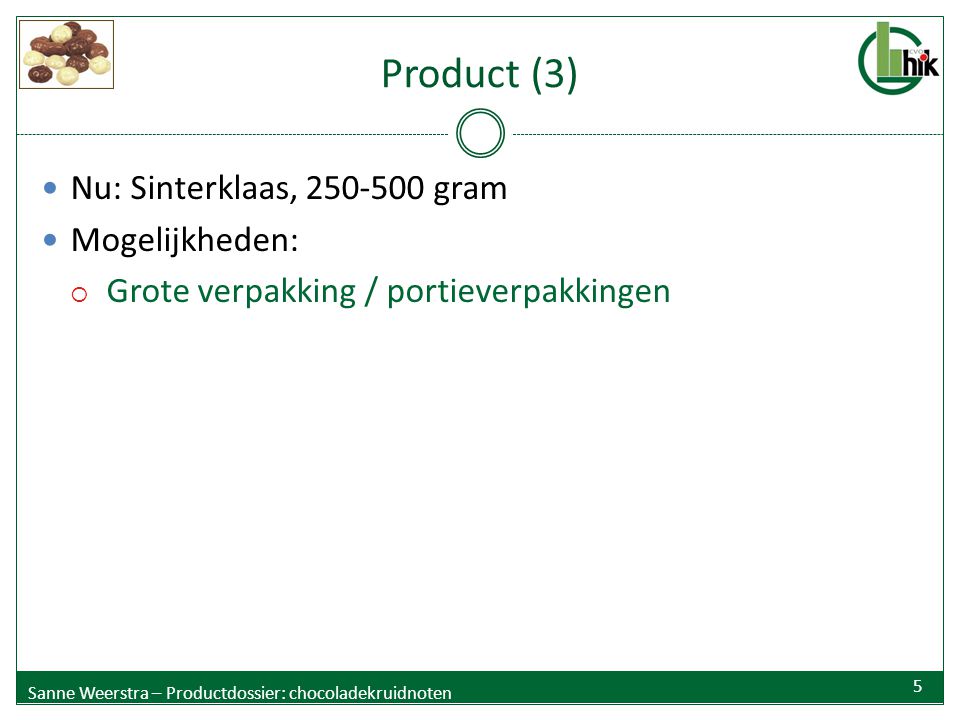 Product (3) Nu: Sinterklaas, gram Mogelijkheden:  Grote verpakking / portieverpakkingen Sanne Weerstra – Productdossier: chocoladekruidnoten 5
