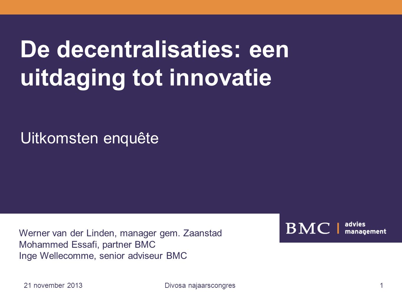 21 november 2013Divosa najaarscongres1 De decentralisaties: een uitdaging tot innovatie Uitkomsten enquête Werner van der Linden, manager gem.