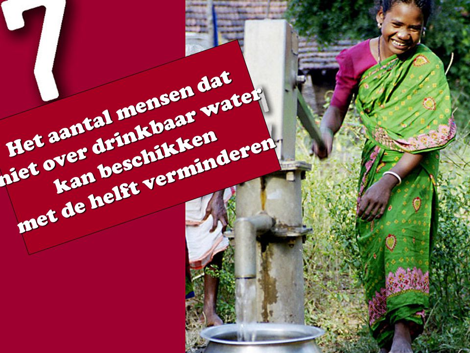 Het aantal mensen dat niet over drinkbaar water kan beschikken met de helft verminderen