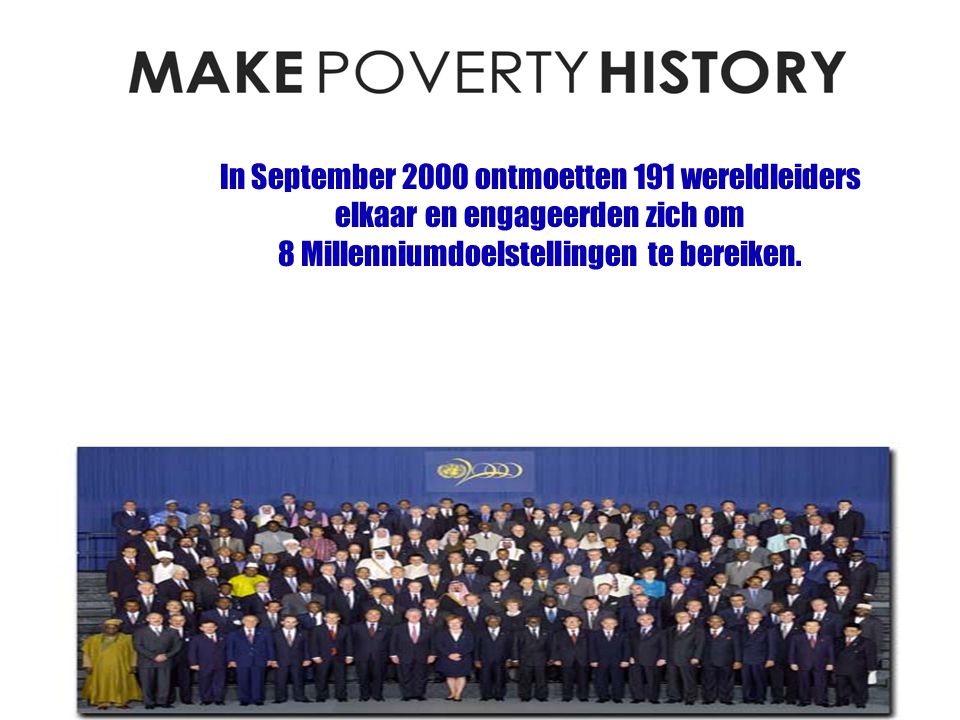 In September 2000 ontmoetten 191 wereldleiders elkaar en engageerden zich om 8 Millenniumdoelstellingen te bereiken.
