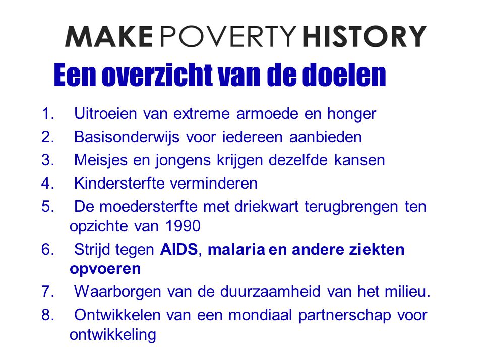 Een overzicht van de doelen 1. Uitroeien van extreme armoede en honger 2.