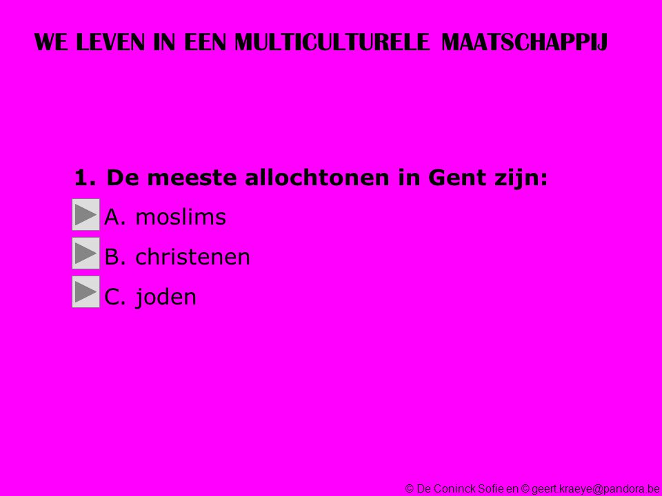 © De Coninck Sofie en © WE LEVEN IN EEN MULTICULTURELE MAATSCHAPPIJ 1.De meeste allochtonen in Gent zijn: A.
