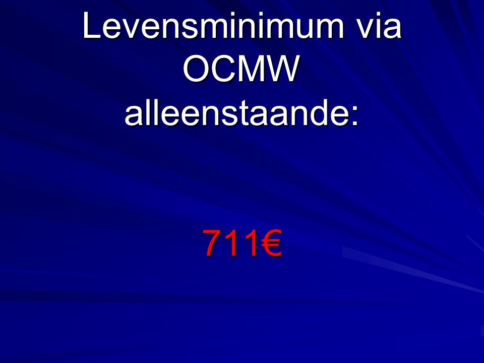 Levensminimum via OCMW alleenstaande: 711€