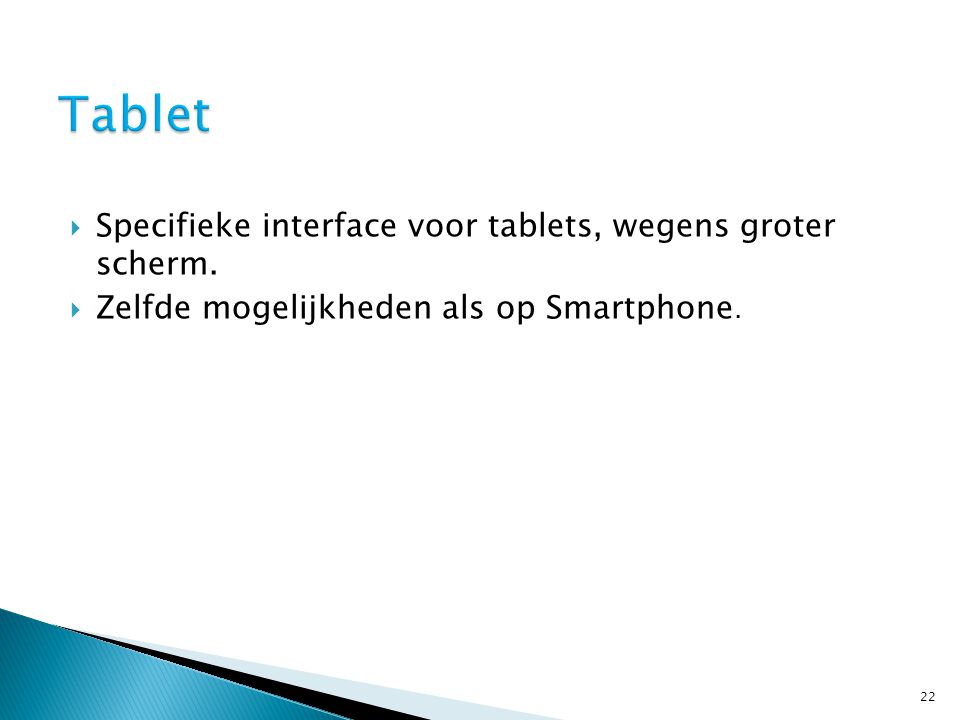  Specifieke interface voor tablets, wegens groter scherm.