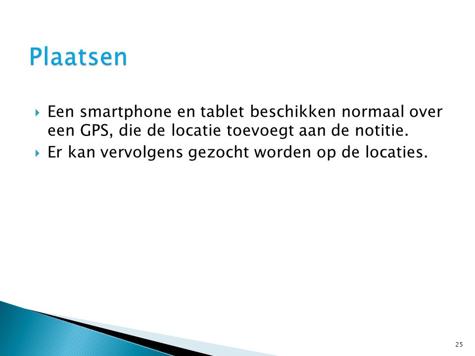  Een smartphone en tablet beschikken normaal over een GPS, die de locatie toevoegt aan de notitie.