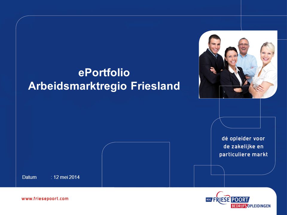 ePortfolio Arbeidsmarktregio Friesland Datum: 12 mei 2014