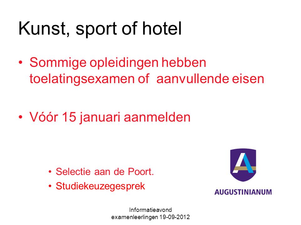 Kunst, sport of hotel Sommige opleidingen hebben toelatingsexamen of aanvullende eisen Vóór 15 januari aanmelden Selectie aan de Poort.