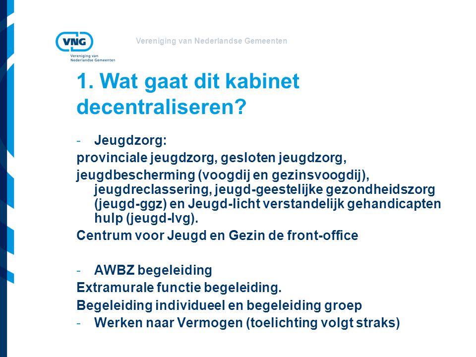 Vereniging van Nederlandse Gemeenten 1. Wat gaat dit kabinet decentraliseren.