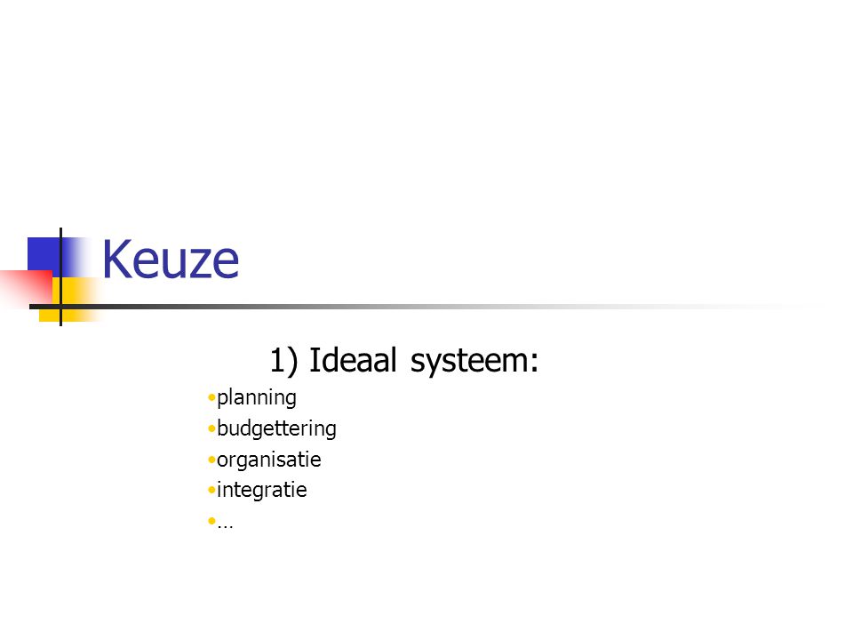 Keuze 1) Ideaal systeem: planning budgettering organisatie integratie …
