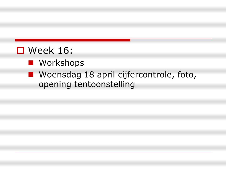  Week 16: Workshops Woensdag 18 april cijfercontrole, foto, opening tentoonstelling