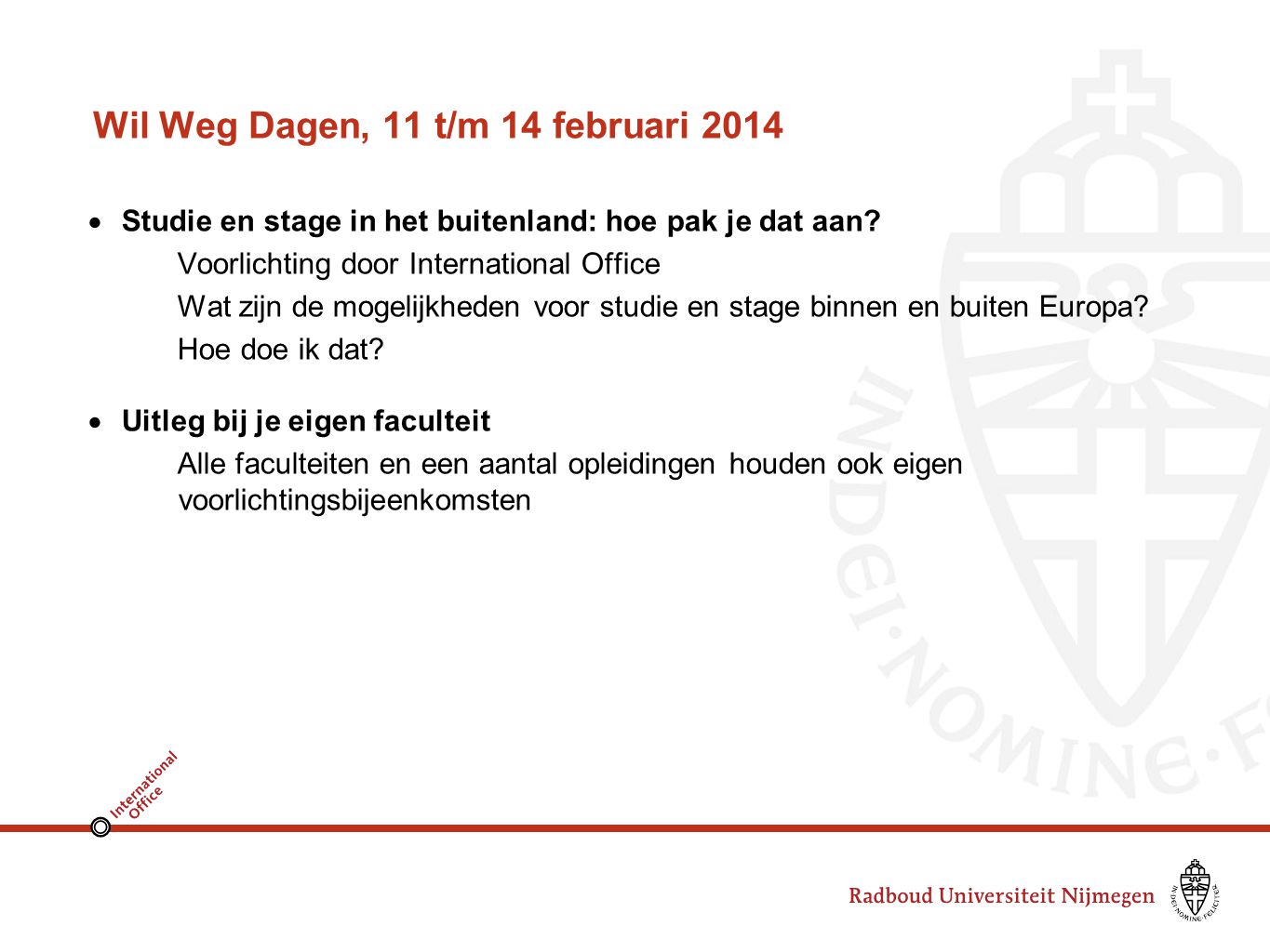 Wil Weg Dagen, 11 t/m 14 februari 2014  Studie en stage in het buitenland: hoe pak je dat aan.