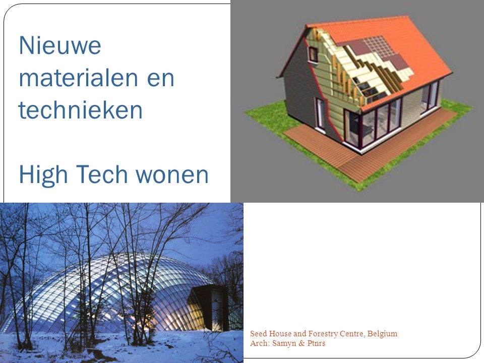 High-tech Seed House and Forestry Centre, Belgium Arch: Samyn & Ptnrs Nieuwe materialen en technieken High Tech wonen