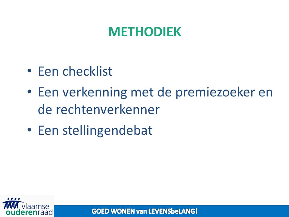 METHODIEK Een checklist Een verkenning met de premiezoeker en de rechtenverkenner Een stellingendebat