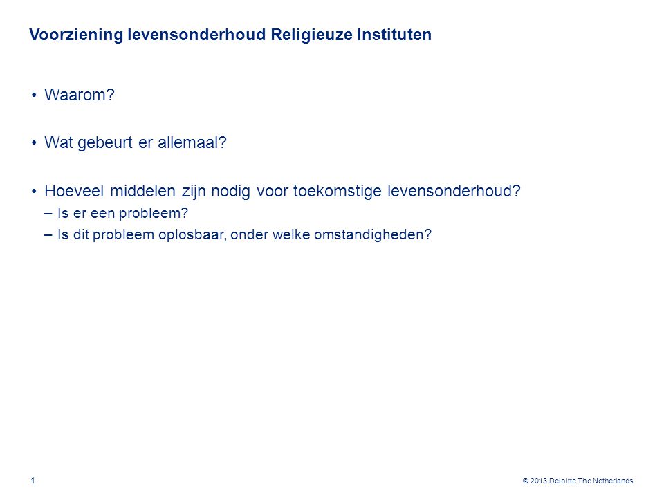 © 2013 Deloitte The Netherlands Voorziening levensonderhoud Religieuze Instituten Waarom.