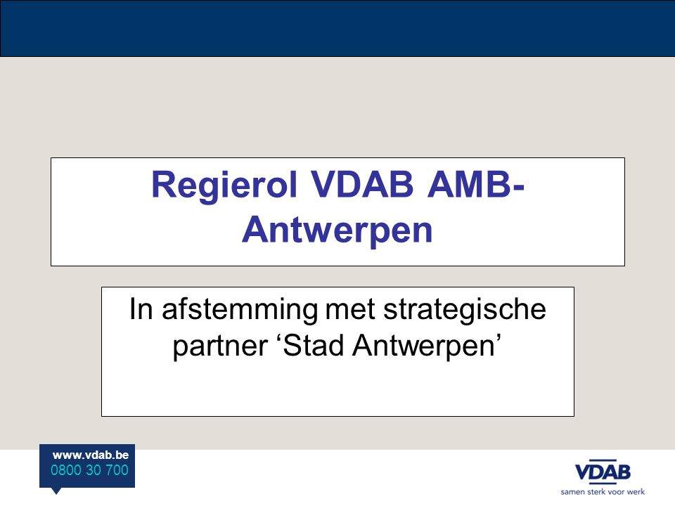 Regierol VDAB AMB- Antwerpen In afstemming met strategische partner ‘Stad Antwerpen’