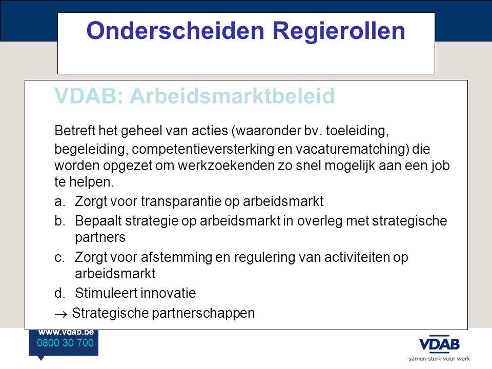 Onderscheiden Regierollen VDAB: Arbeidsmarktbeleid Betreft het geheel van acties (waaronder bv.