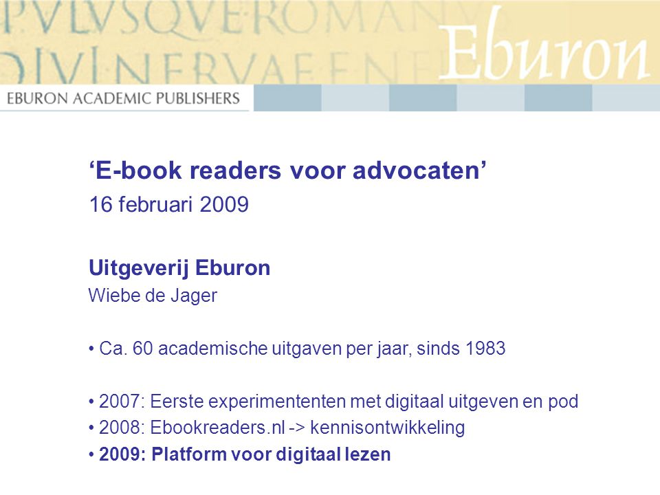 ‘E-book readers voor advocaten’ 16 februari 2009 Uitgeverij Eburon Wiebe de Jager Ca.