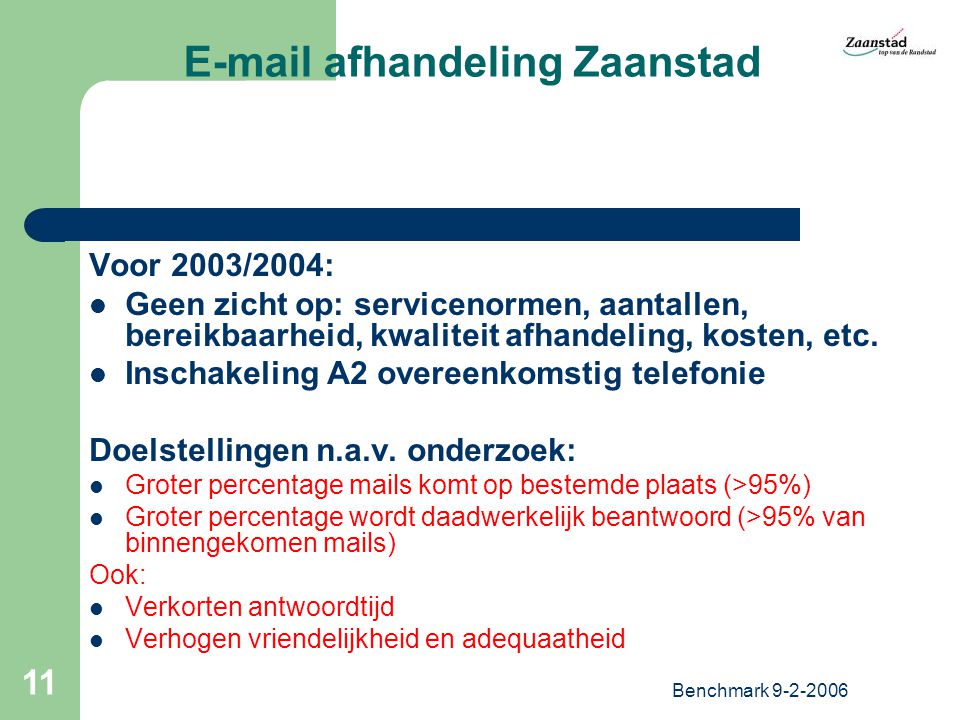 Benchmark afhandeling Zaanstad Voor 2003/2004: Geen zicht op: servicenormen, aantallen, bereikbaarheid, kwaliteit afhandeling, kosten, etc.