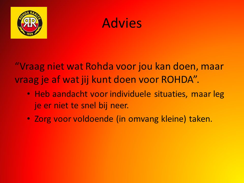 Advies Vraag niet wat Rohda voor jou kan doen, maar vraag je af wat jij kunt doen voor ROHDA .