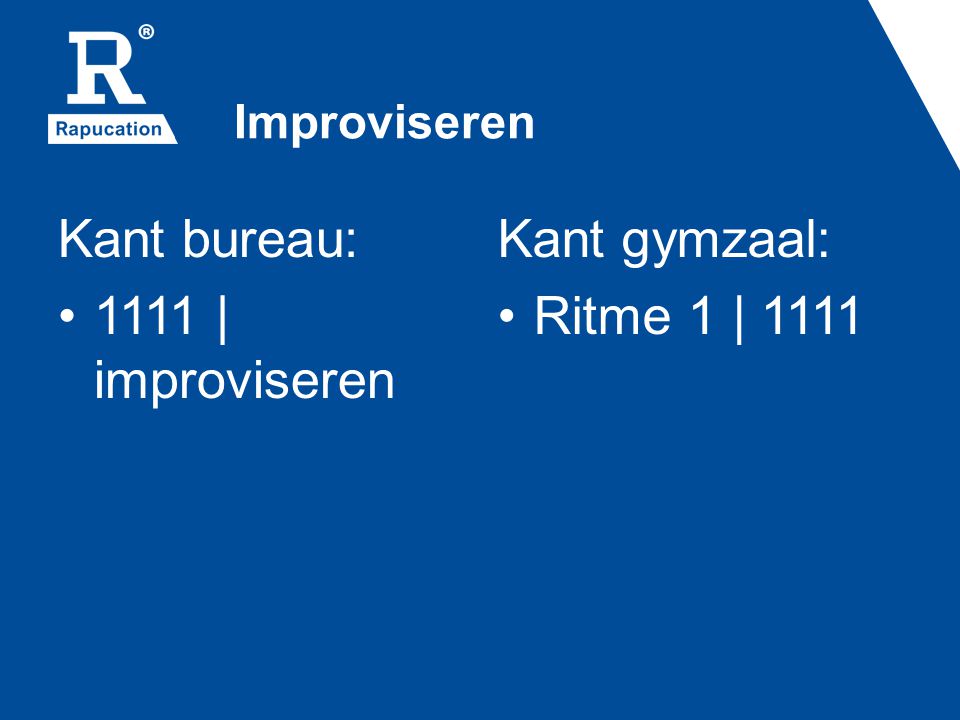 Improviseren Kant bureau: 1111 | improviseren Kant gymzaal: Ritme 1 | 1111