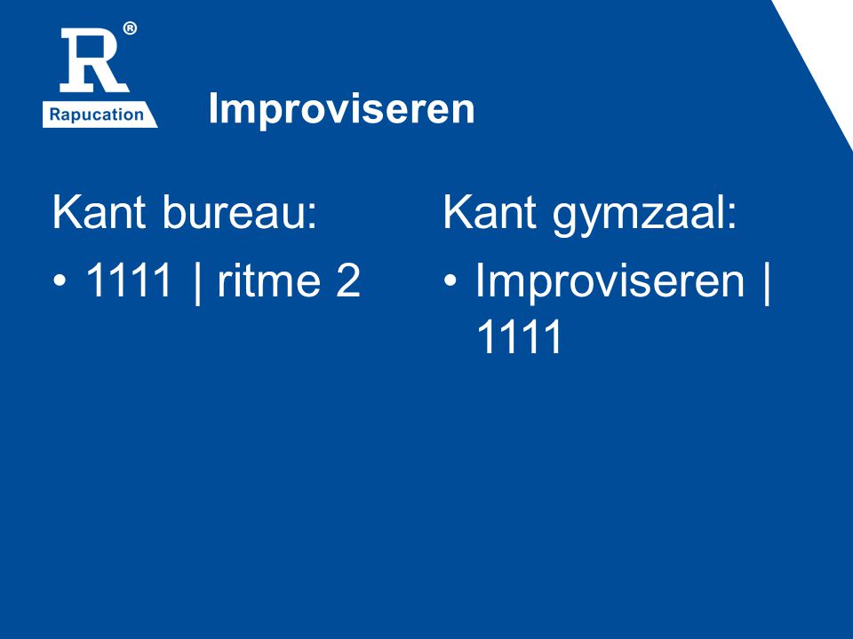 Improviseren Kant bureau: 1111 | ritme 2 Kant gymzaal: Improviseren | 1111