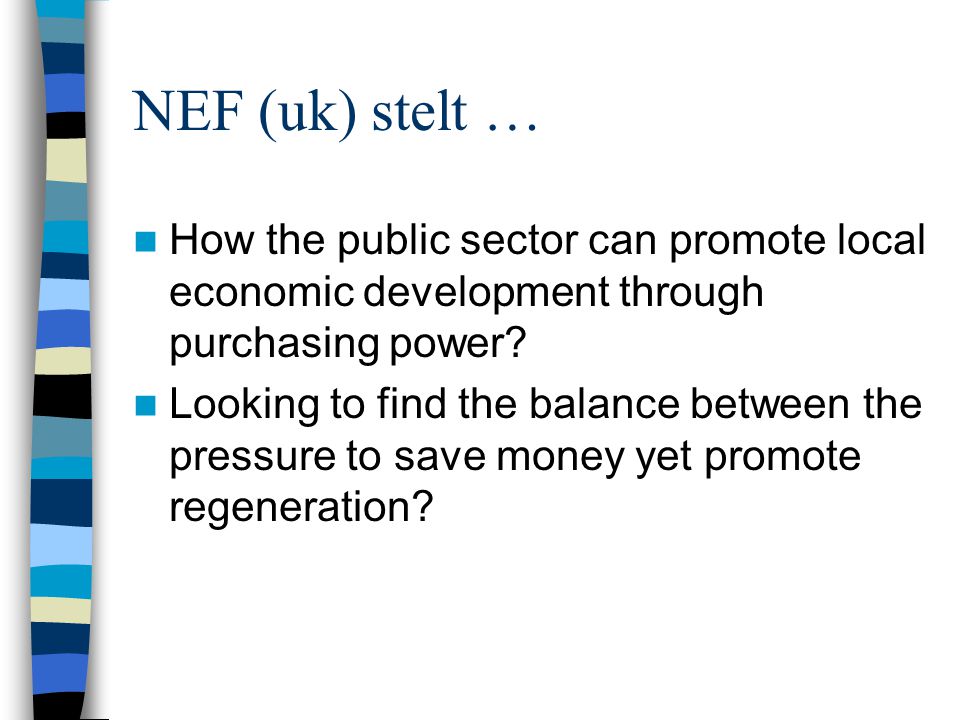 NEF (uk) stelt … How the public sector can promote local economic development through purchasing power.